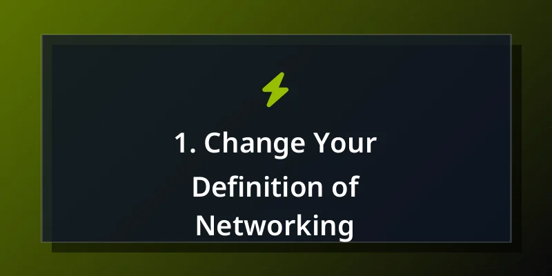 1. Change Your Definition of Networking