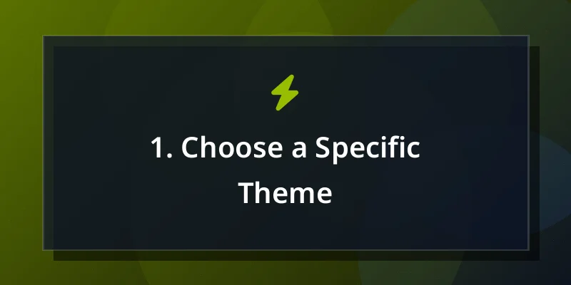 1. Choose a Specific Theme
