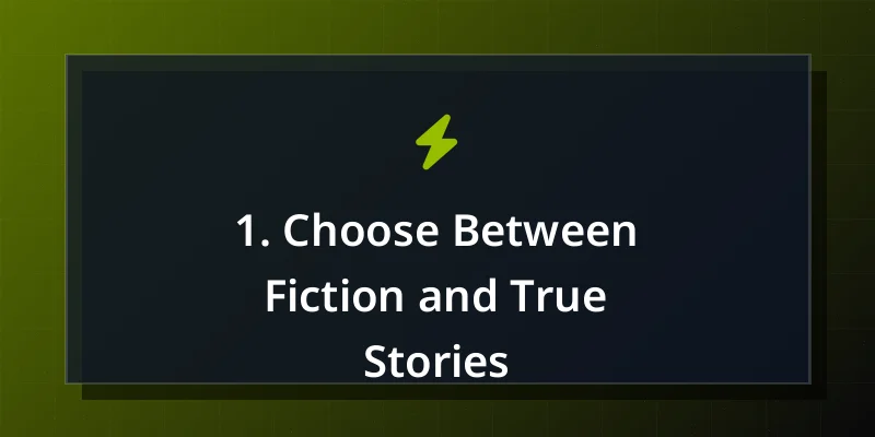 1. Choose Between Fiction and True Stories