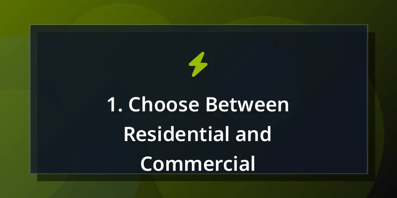 1. Choose Between Residential and Commercial