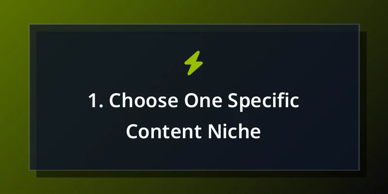 1. Choose One Specific Content Niche