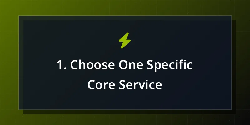 1. Choose One Specific Core Service