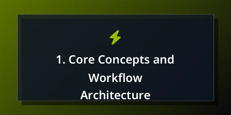 1. Core Concepts and Workflow Architecture