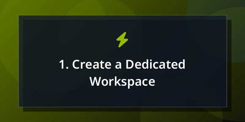 1. Create a Dedicated Workspace