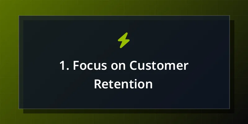 1. Focus on Customer Retention