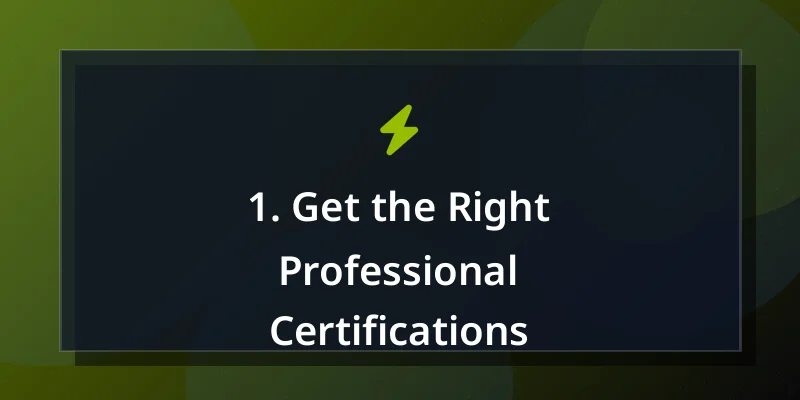 1. Get the Right Professional Certifications