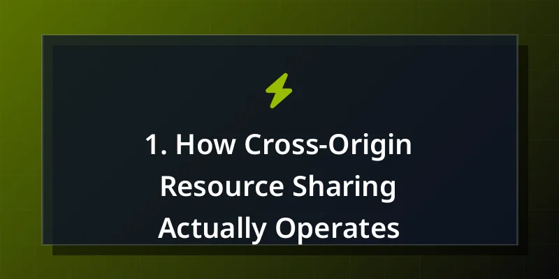 1. How Cross-Origin Resource Sharing Actually Operates