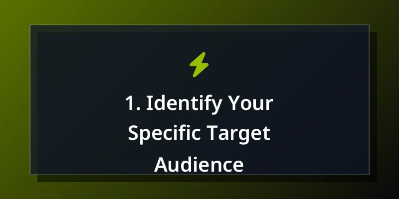 1. Identify Your Specific Target Audience