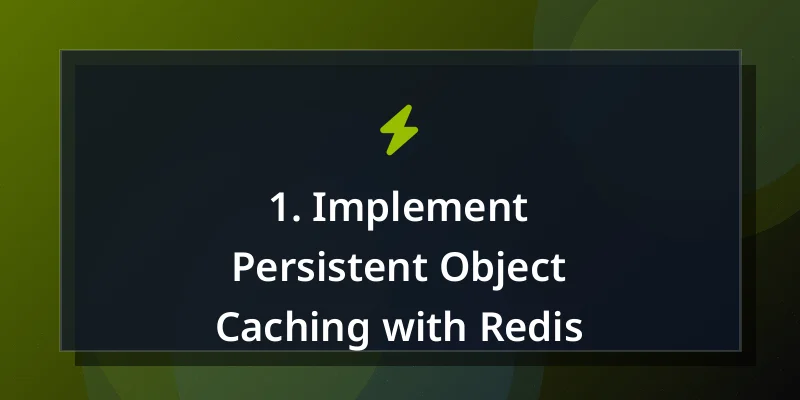 1. Implement Persistent Object Caching with Redis