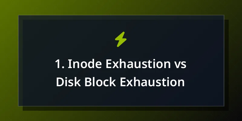 1. Inode Exhaustion vs Disk Block Exhaustion