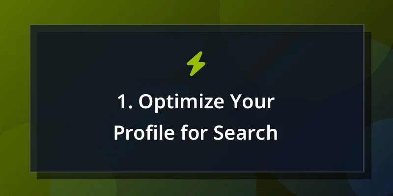 1. Optimize Your Profile for Search