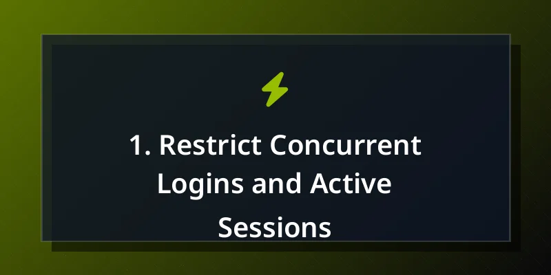 1. Restrict Concurrent Logins and Active Sessions