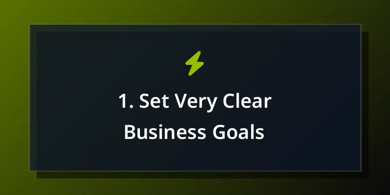1. Set Very Clear Business Goals