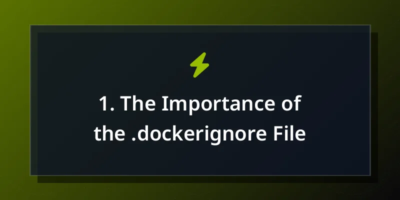1. The Importance of the .dockerignore File