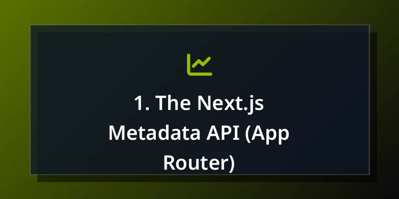 1. The Next.js Metadata API (App Router)