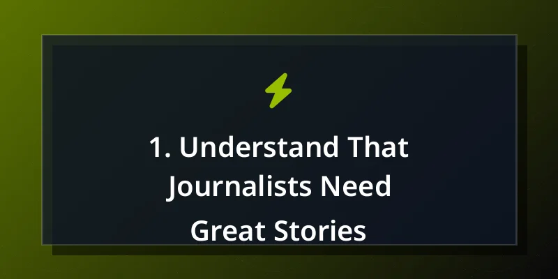 1. Understand That Journalists Need Great Stories