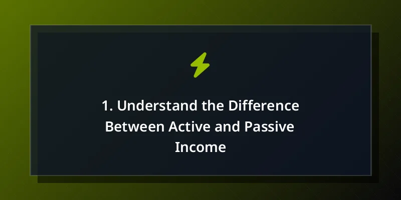 1. Understand the Difference Between Active and Passive Income