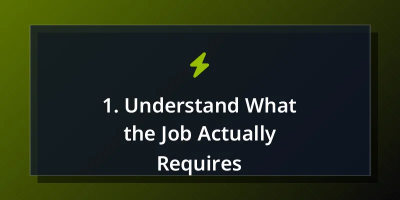 1. Understand What the Job Actually Requires