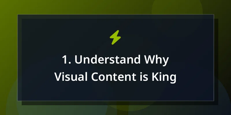1. Understand Why Visual Content is King
