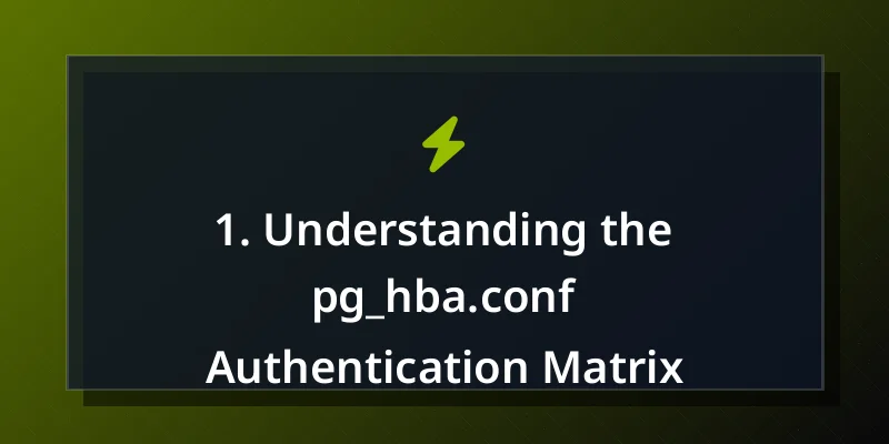 1. Understanding the pg_hba.conf Authentication Matrix