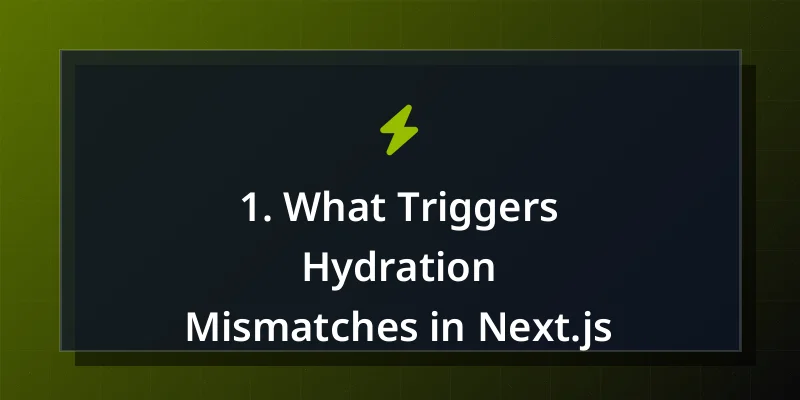 1. What Triggers Hydration Mismatches in Next.js