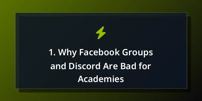 1. Why Facebook Groups and Discord Are Bad for Academies