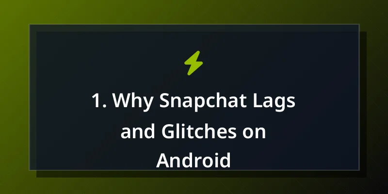 1. Why Snapchat Lags and Glitches on Android