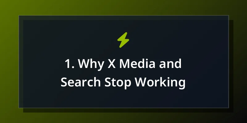 1. Why X Media and Search Stop Working