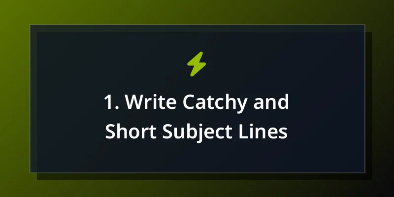 1. Write Catchy and Short Subject Lines