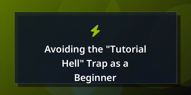 Avoiding the "Tutorial Hell" Trap as a Beginner