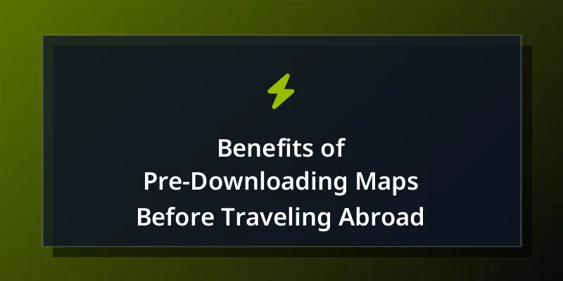 Benefits of Pre-Downloading Maps Before Traveling Abroad
