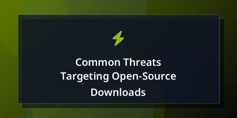 Common Threats Targeting Open-Source Downloads