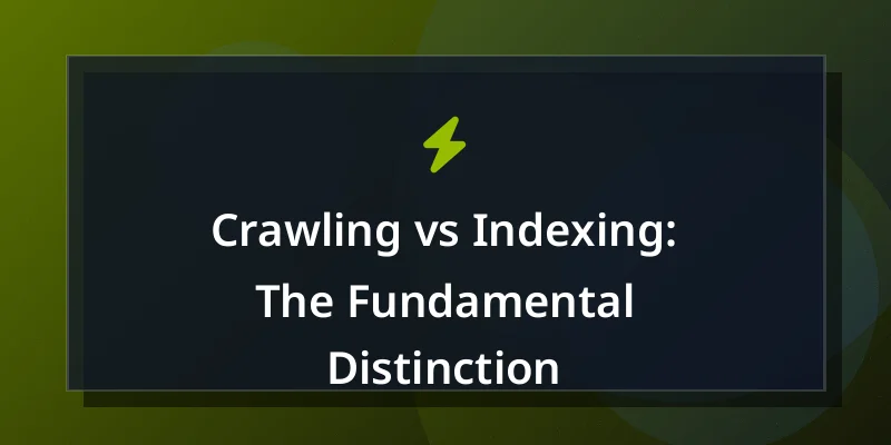 Crawling vs Indexing: The Fundamental Distinction