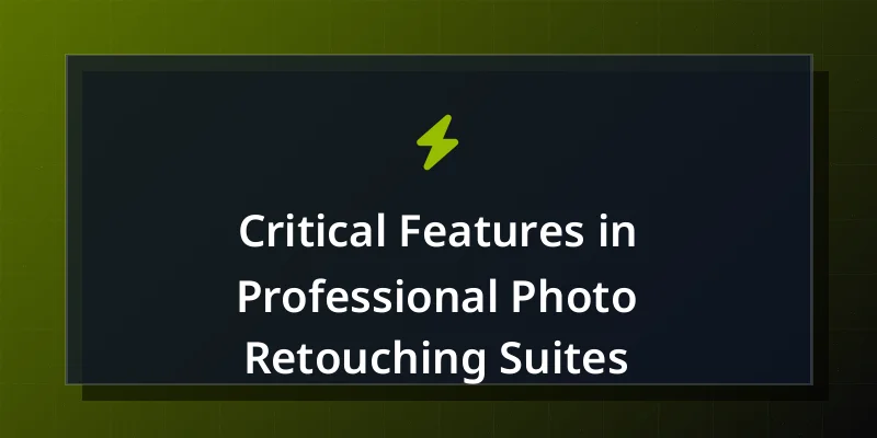 Critical Features in Professional Photo Retouching Suites