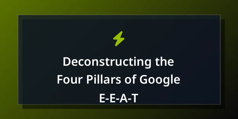 Deconstructing the Four Pillars of Google E-E-A-T