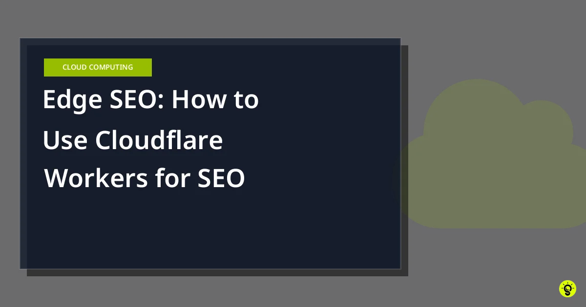 Edge SEO: How to Use Cloudflare Workers for SEO