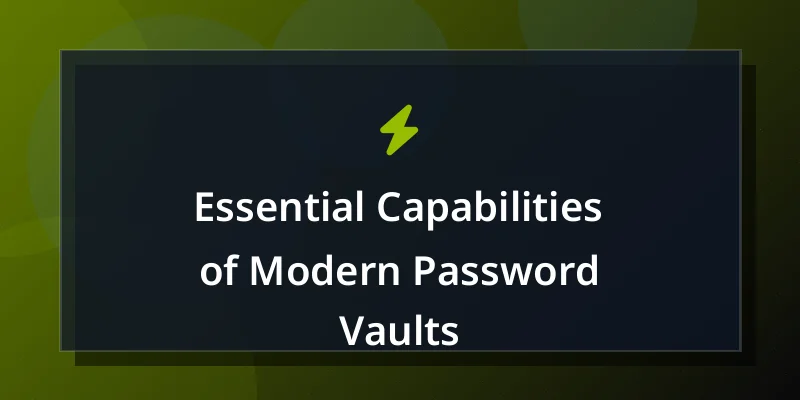 Essential Capabilities of Modern Password Vaults