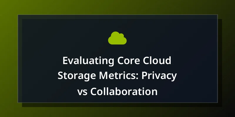 Evaluating Core Cloud Storage Metrics: Privacy vs Collaboration