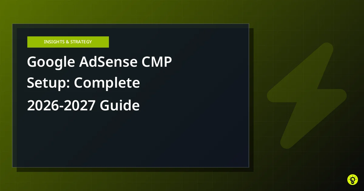 Google AdSense CMP Setup: Complete 2026-2027 Guide
