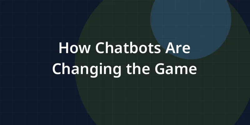 How Chatbots Are Changing the Game