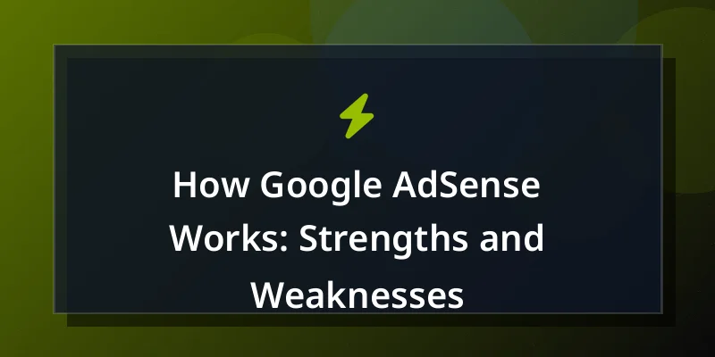 How Google AdSense Works: Strengths and Weaknesses