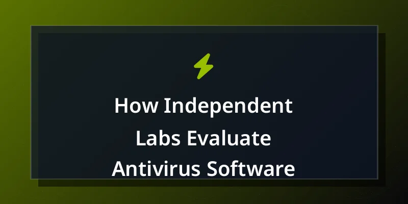 How Independent Labs Evaluate Antivirus Software