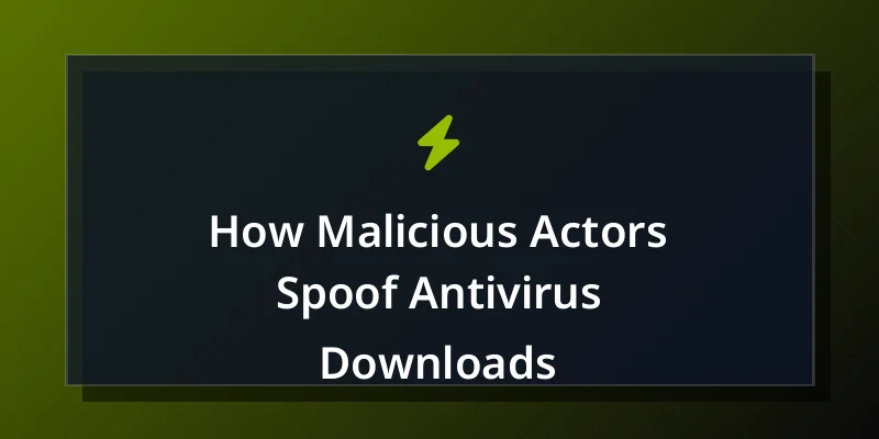 How Malicious Actors Spoof Antivirus Downloads