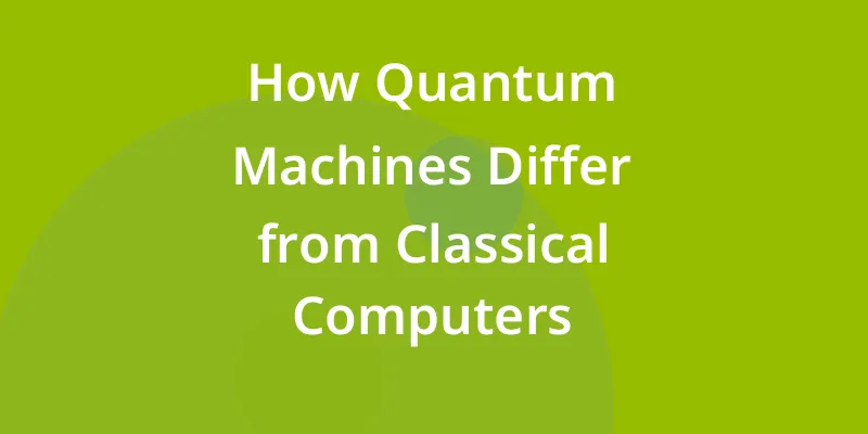 How Quantum Machines Differ from Classical Computers