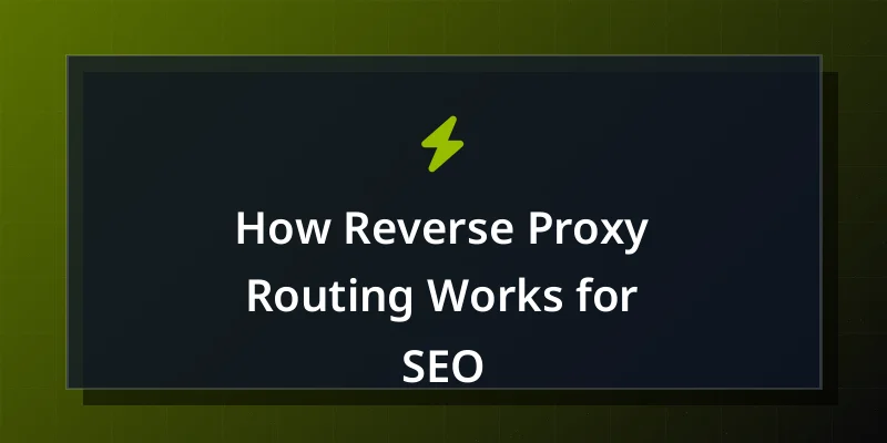 How Reverse Proxy Routing Works for SEO