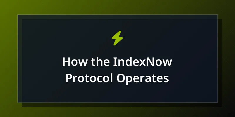 How the IndexNow Protocol Operates