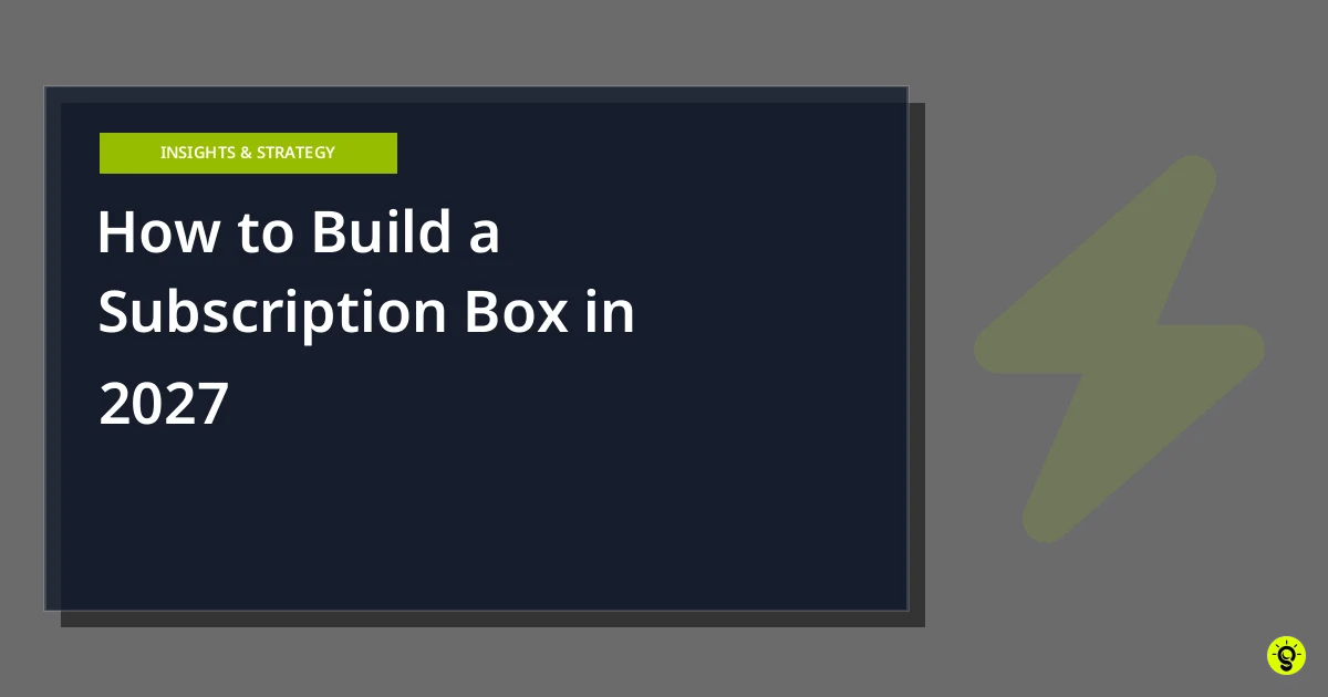 How to Build a Subscription Box in 2027