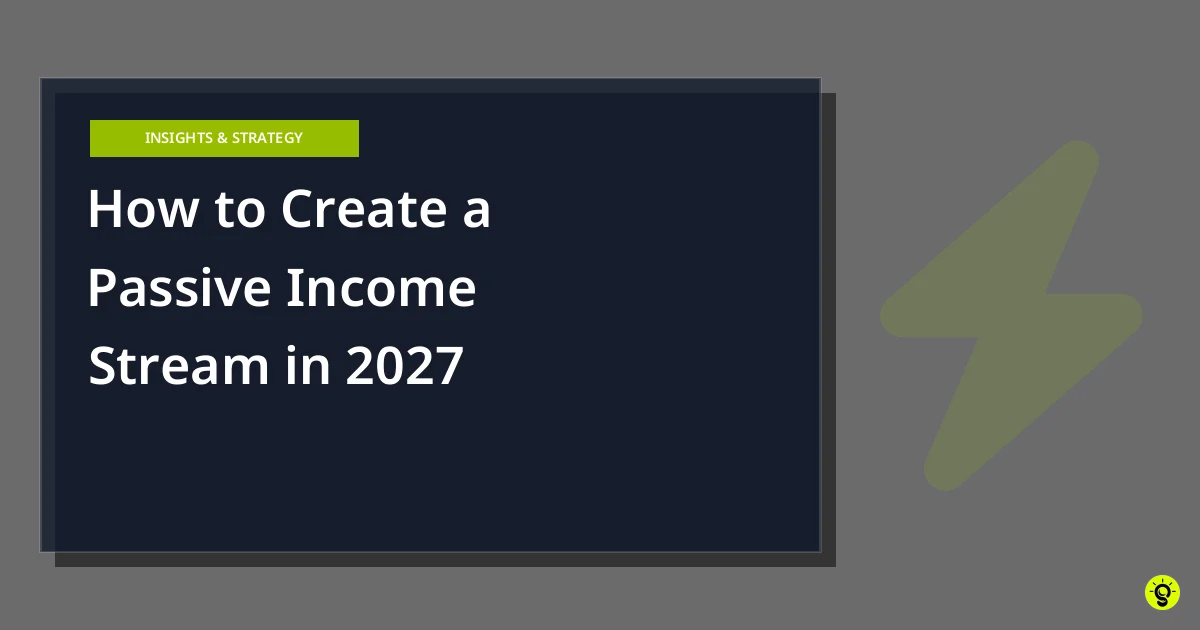 How to Create a Passive Income Stream in 2027