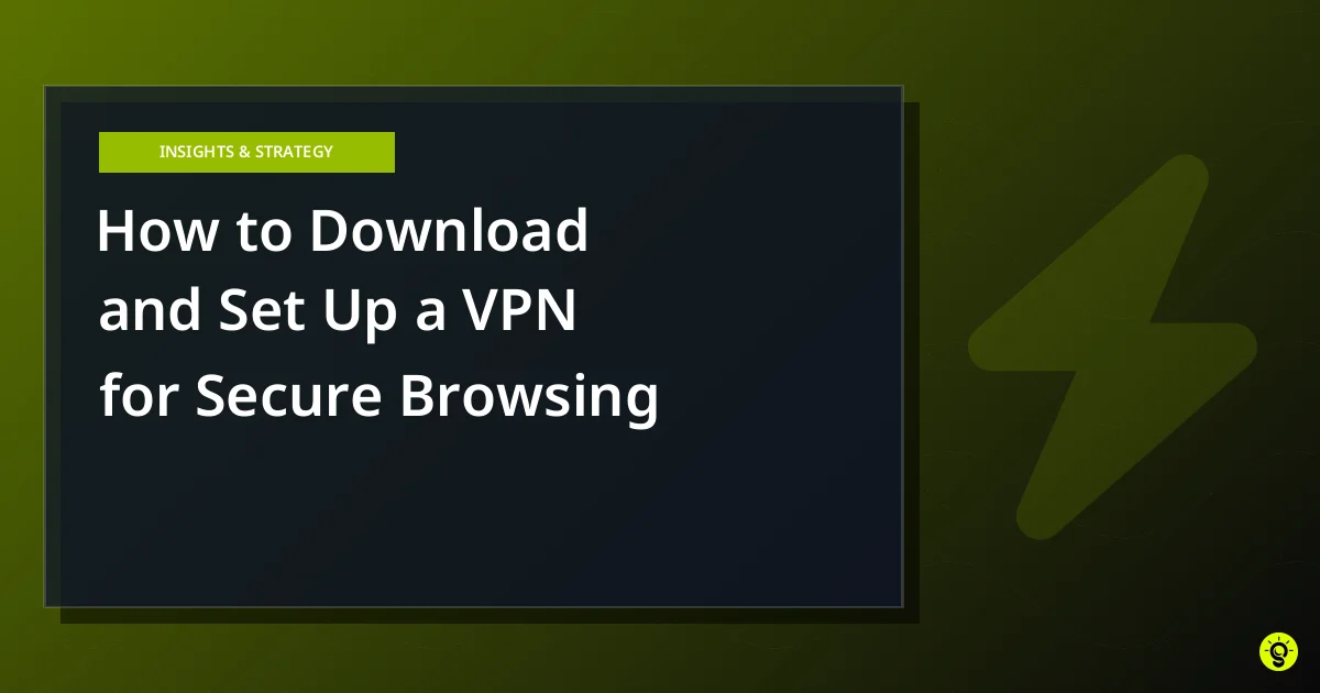 How to Download and Set Up a VPN for Secure Browsing