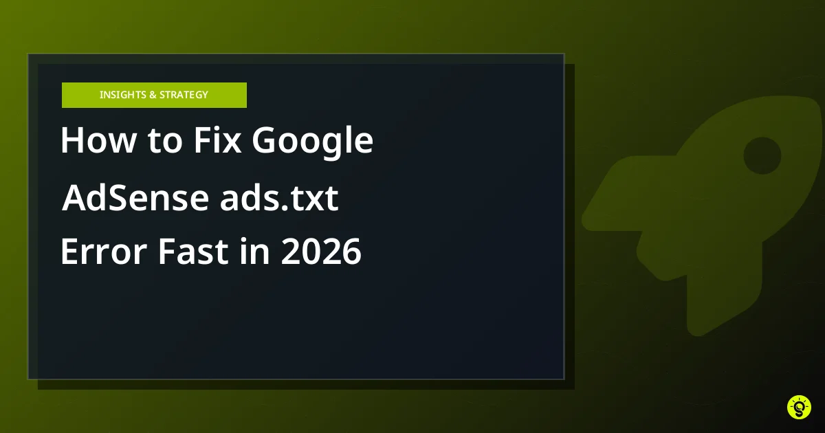 How to Fix Google AdSense ads.txt Error Fast in 2026